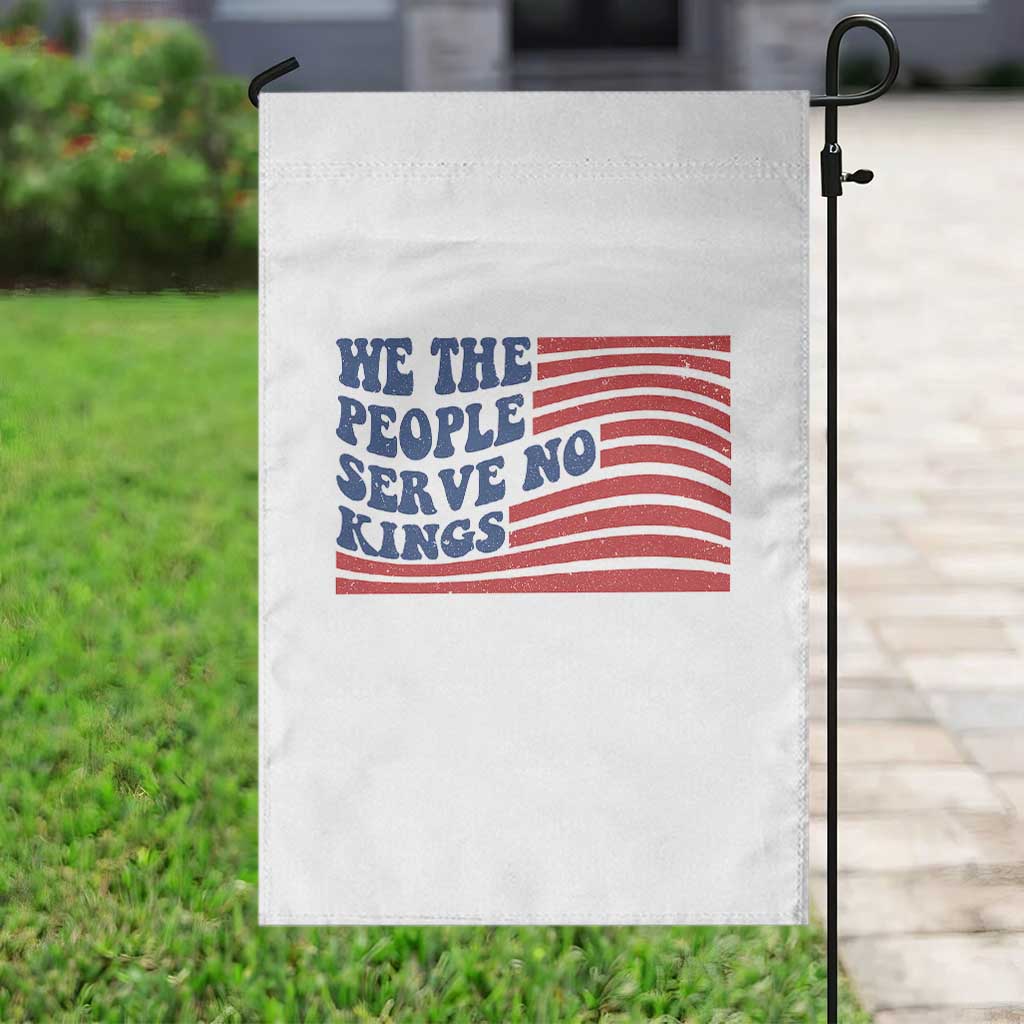 We The People Serve No Kings Garden Flag American Freedom Protest