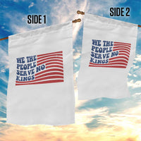We The People Serve No Kings Garden Flag American Freedom Protest