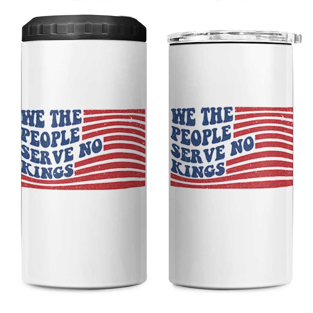 We The People Serve No Kings 4 in 1 Can Cooler Tumbler American Freedom Protest