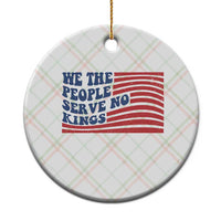 We The People Serve No Kings Ceramic Ornament American Freedom Protest