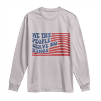 We The People Serve No Kings Long Sleeve Shirt American Freedom Protest