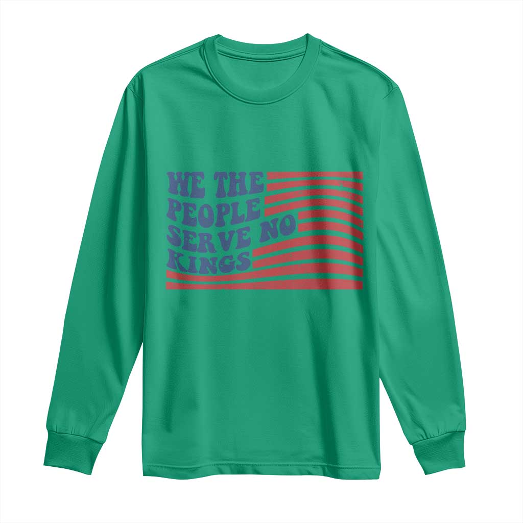 We The People Serve No Kings Long Sleeve Shirt American Freedom Protest