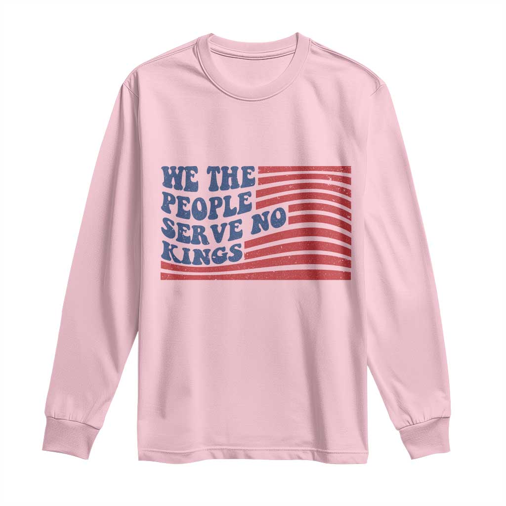 We The People Serve No Kings Long Sleeve Shirt American Freedom Protest