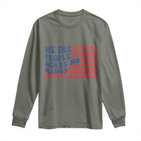 We The People Serve No Kings Long Sleeve Shirt American Freedom Protest