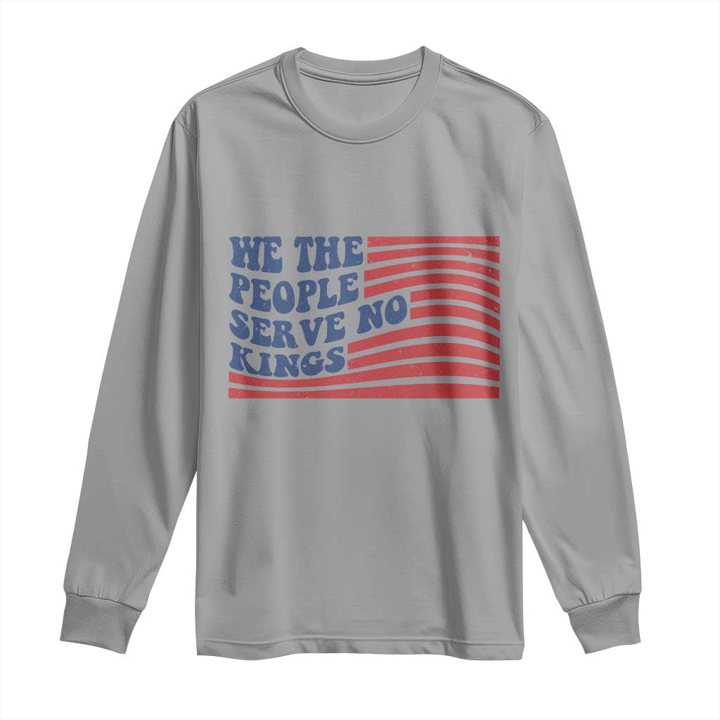 We The People Serve No Kings Long Sleeve Shirt American Freedom Protest
