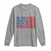 We The People Serve No Kings Long Sleeve Shirt American Freedom Protest