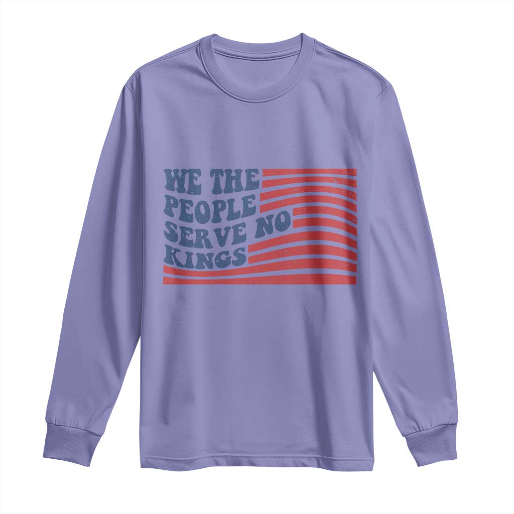 We The People Serve No Kings Long Sleeve Shirt American Freedom Protest