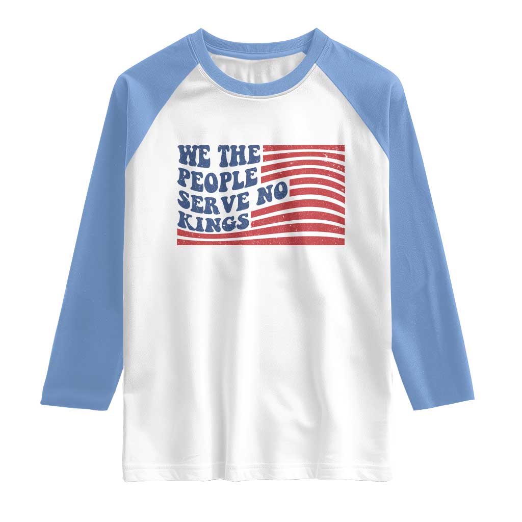 We The People Serve No Kings Raglan Shirt American Freedom Protest