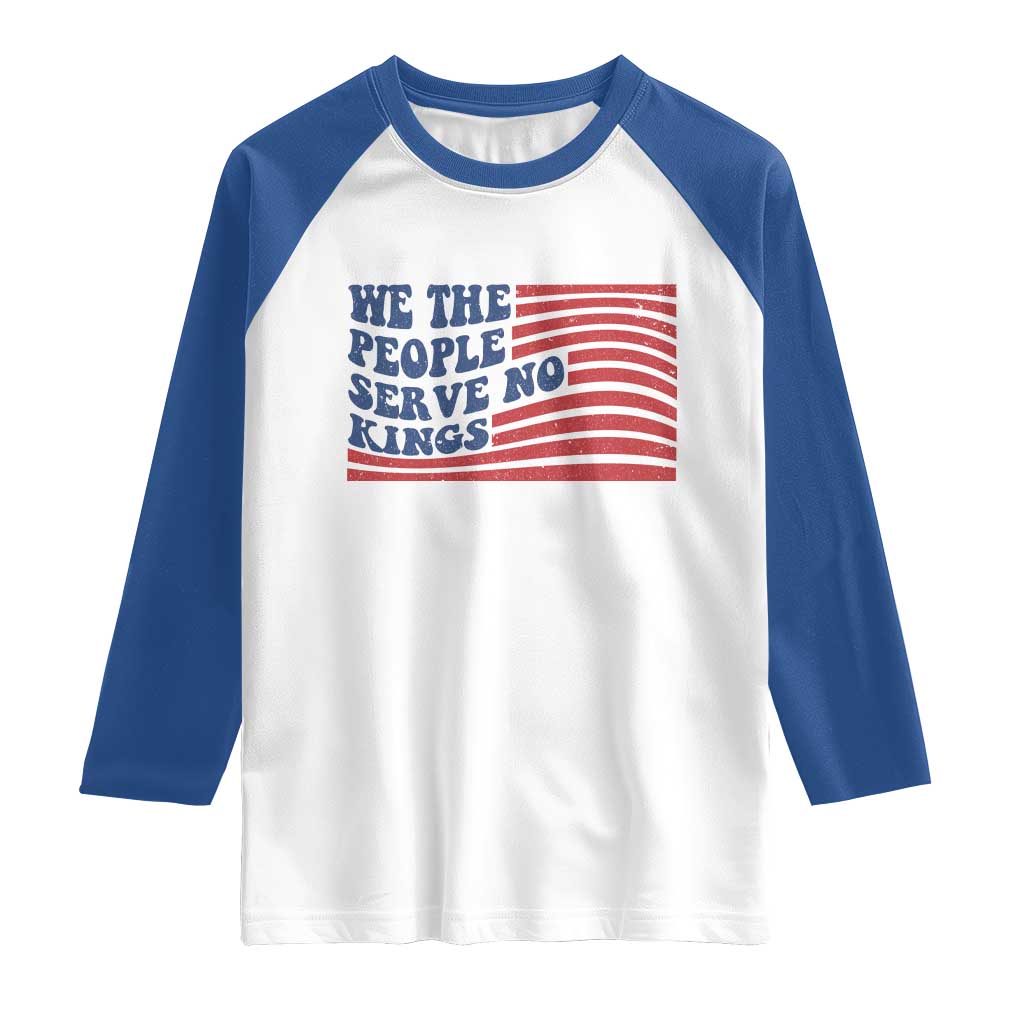 We The People Serve No Kings Raglan Shirt American Freedom Protest