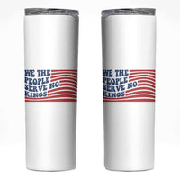 We The People Serve No Kings Skinny Tumbler American Freedom Protest