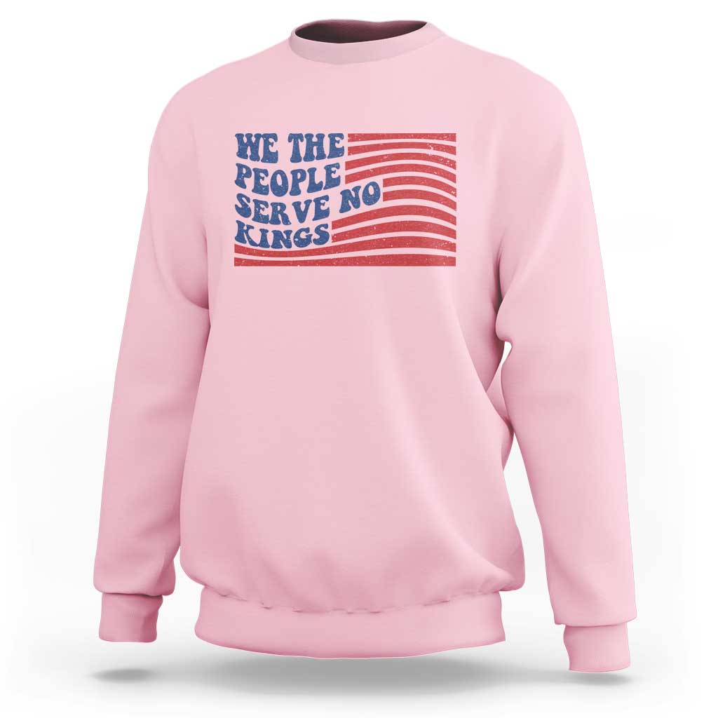 We The People Serve No Kings Sweatshirt American Freedom Protest