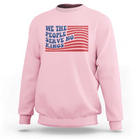 We The People Serve No Kings Sweatshirt American Freedom Protest