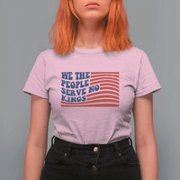 We The People Serve No Kings T Shirt For Women American Freedom Protest