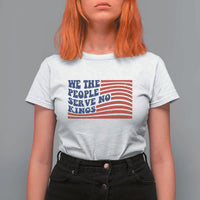 We The People Serve No Kings T Shirt For Women American Freedom Protest