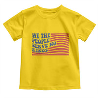 We The People Serve No Kings Toddler T Shirt American Freedom Protest