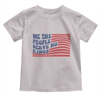 We The People Serve No Kings Toddler T Shirt American Freedom Protest