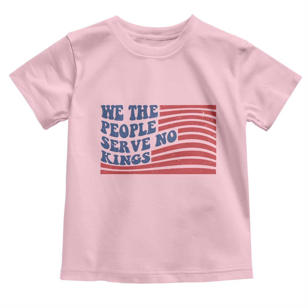 We The People Serve No Kings Toddler T Shirt American Freedom Protest