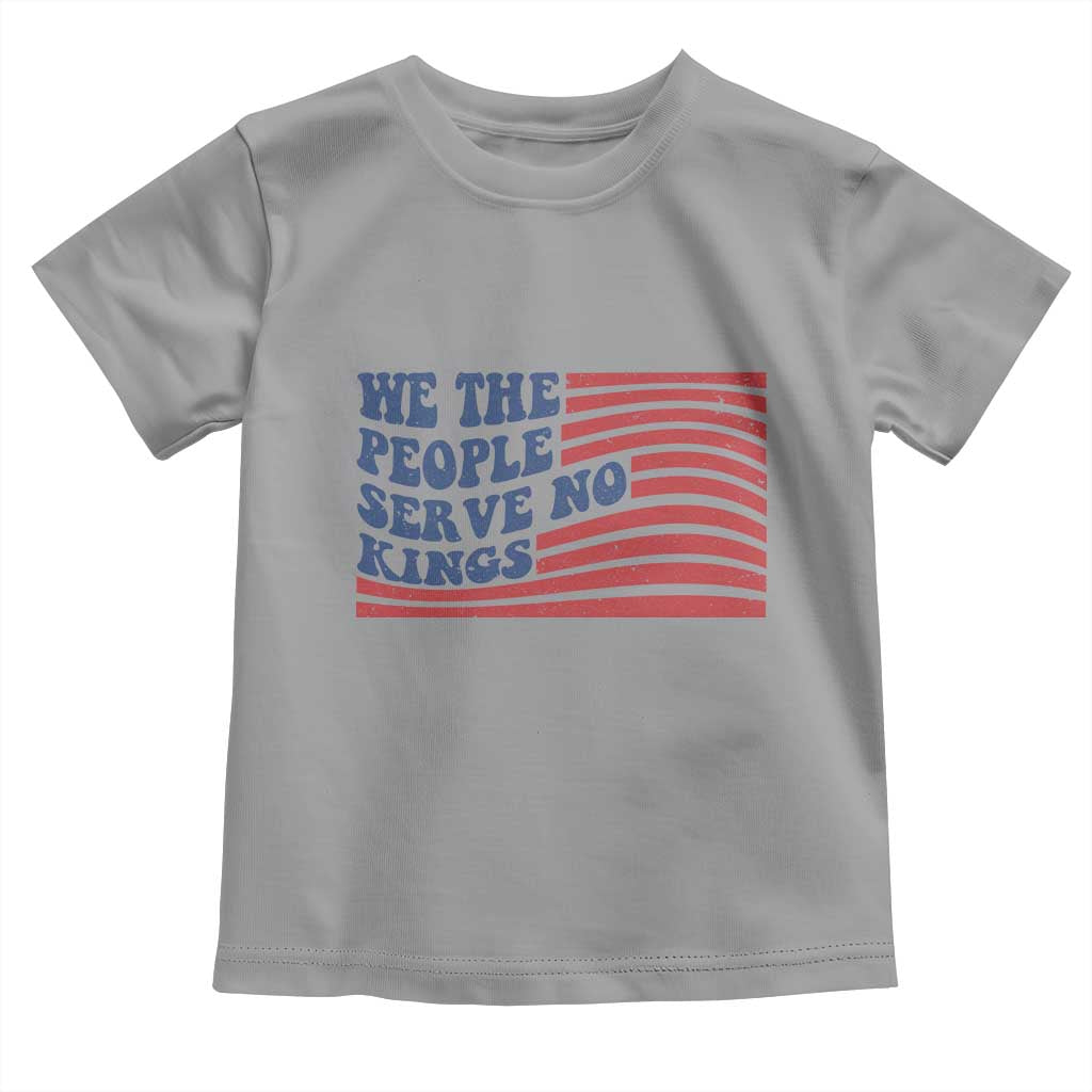 We The People Serve No Kings Toddler T Shirt American Freedom Protest