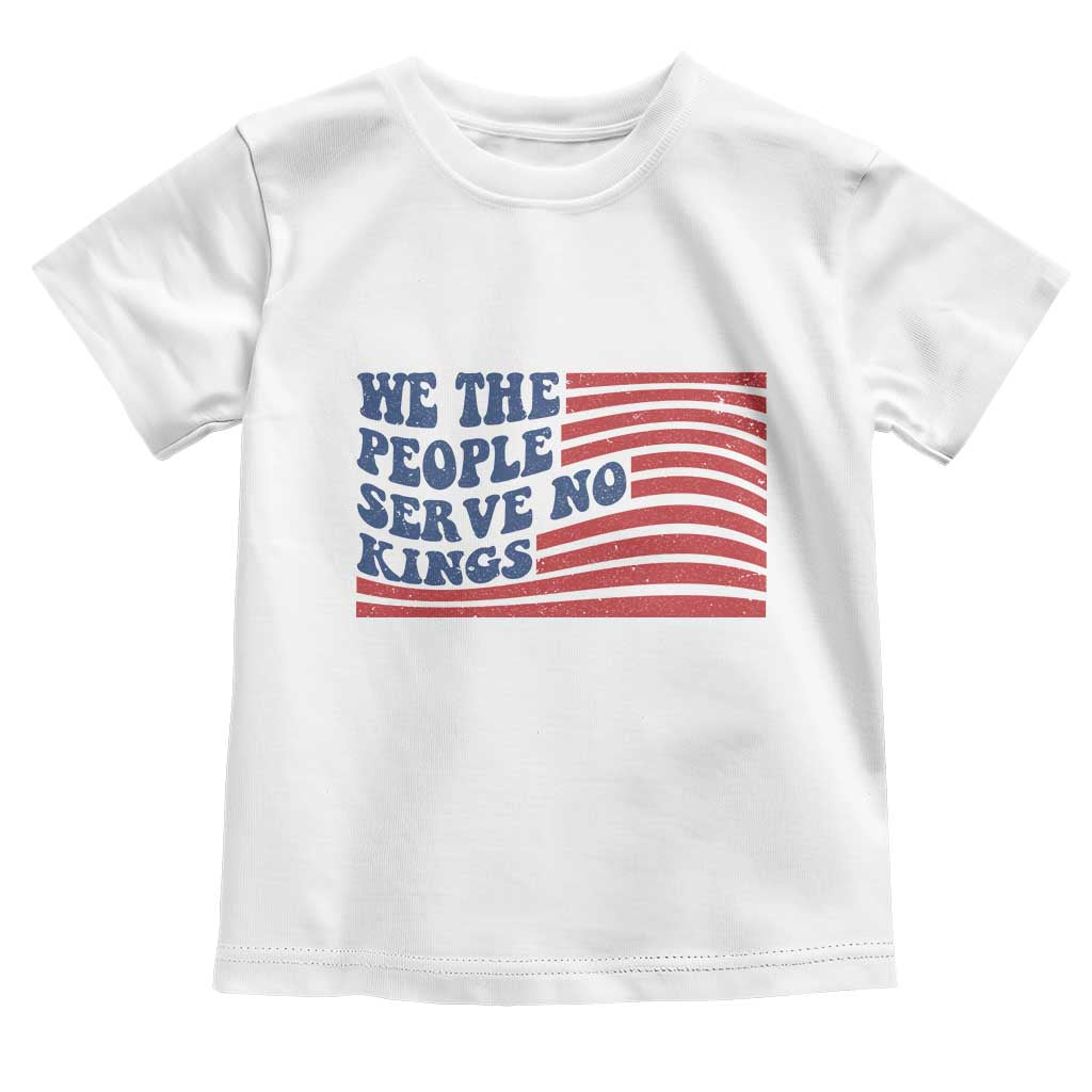 We The People Serve No Kings Toddler T Shirt American Freedom Protest