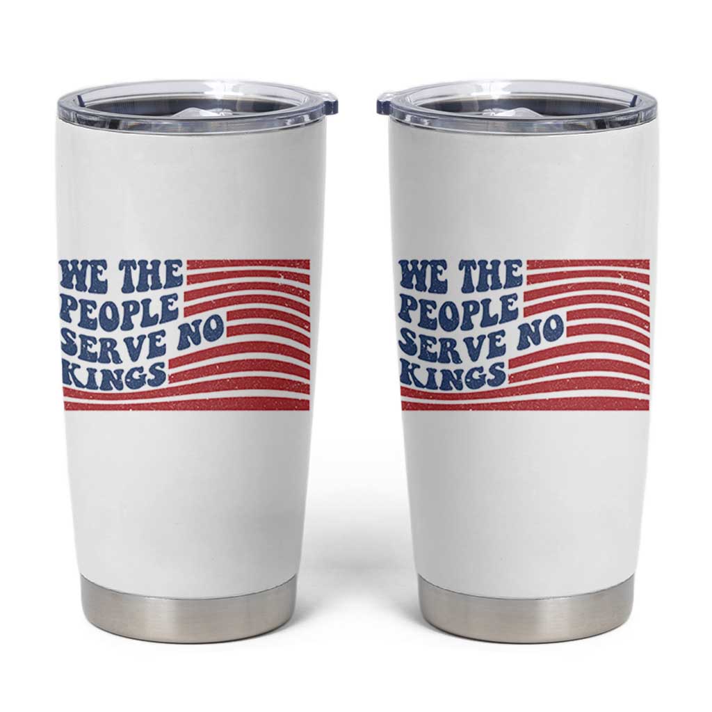We The People Serve No Kings Tumbler Cup American Freedom Protest