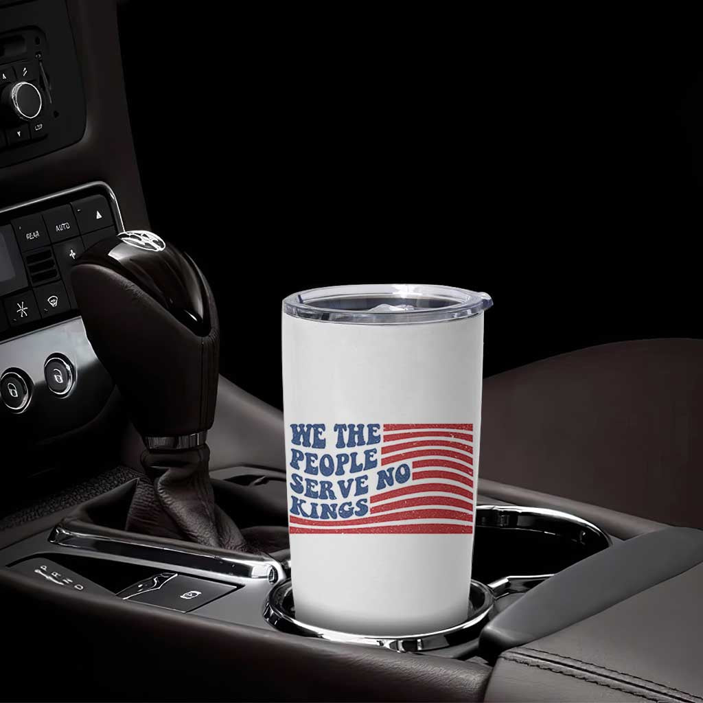 We The People Serve No Kings Tumbler Cup American Freedom Protest