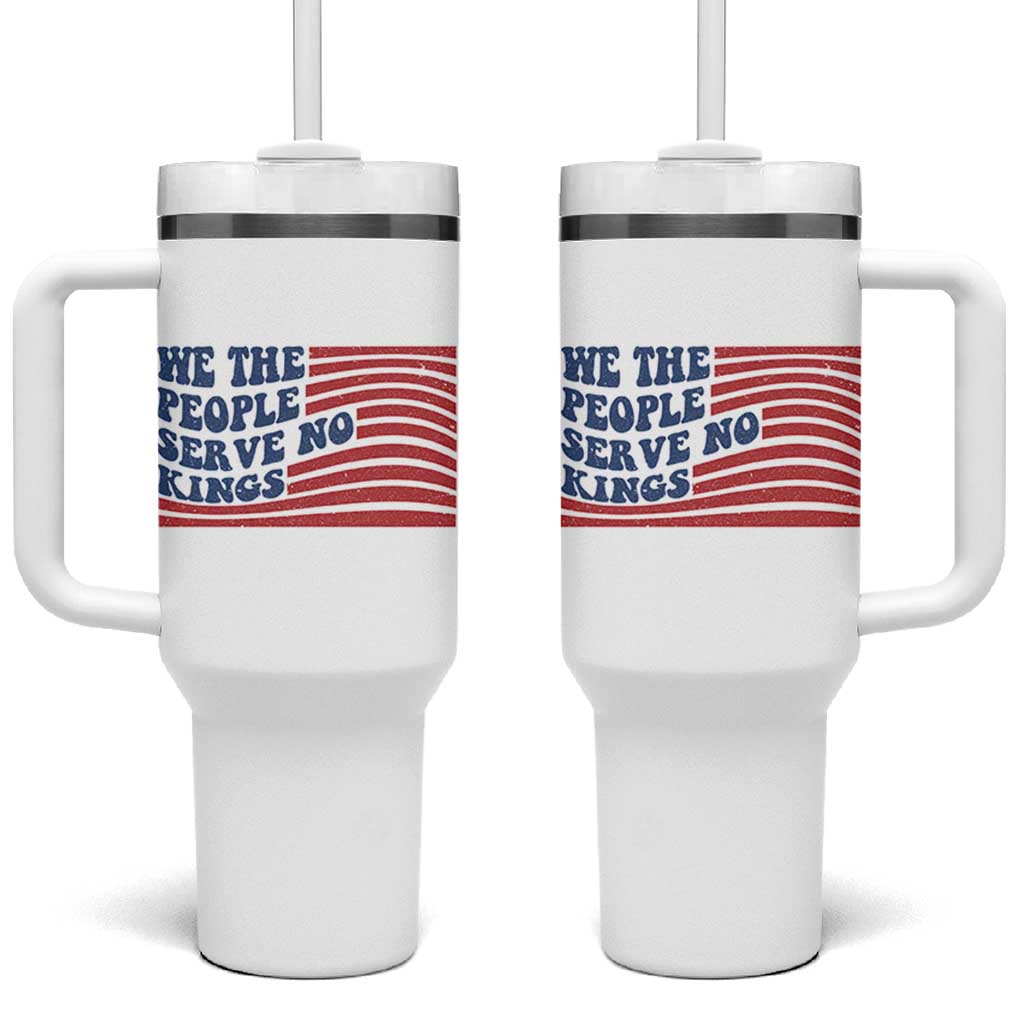 We The People Serve No Kings Tumbler With Handle American Freedom Protest