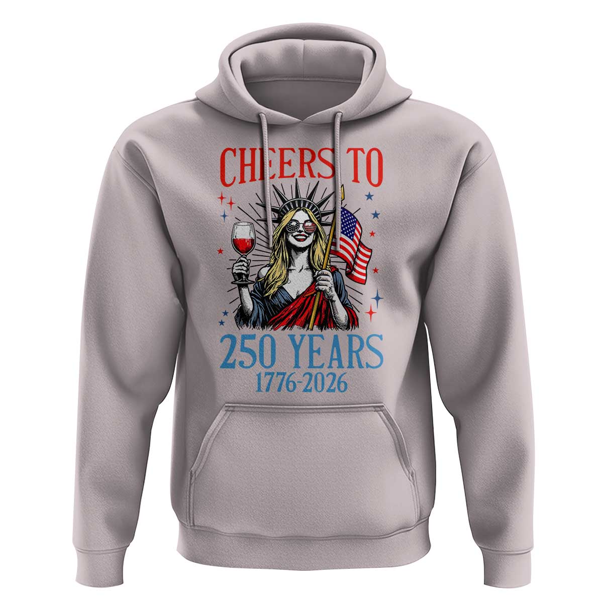Funny Patriotic Statue Of Liberty Hoodie Cheers To 250 Years