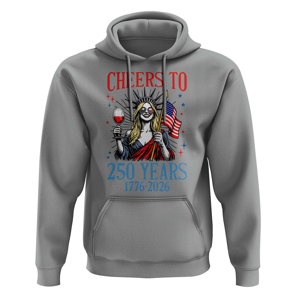 Funny Patriotic Statue Of Liberty Hoodie Cheers To 250 Years