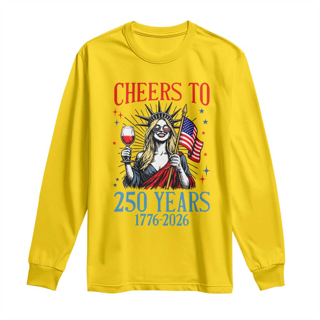 Funny Patriotic Statue Of Liberty Long Sleeve Shirt Cheers To 250 Years