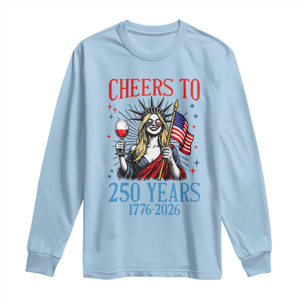 Funny Patriotic Statue Of Liberty Long Sleeve Shirt Cheers To 250 Years
