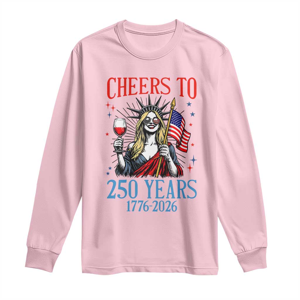 Funny Patriotic Statue Of Liberty Long Sleeve Shirt Cheers To 250 Years