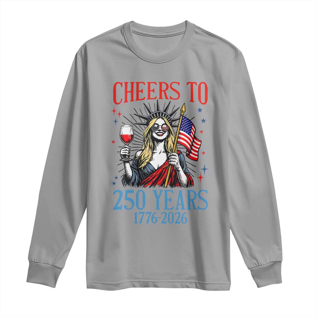 Funny Patriotic Statue Of Liberty Long Sleeve Shirt Cheers To 250 Years