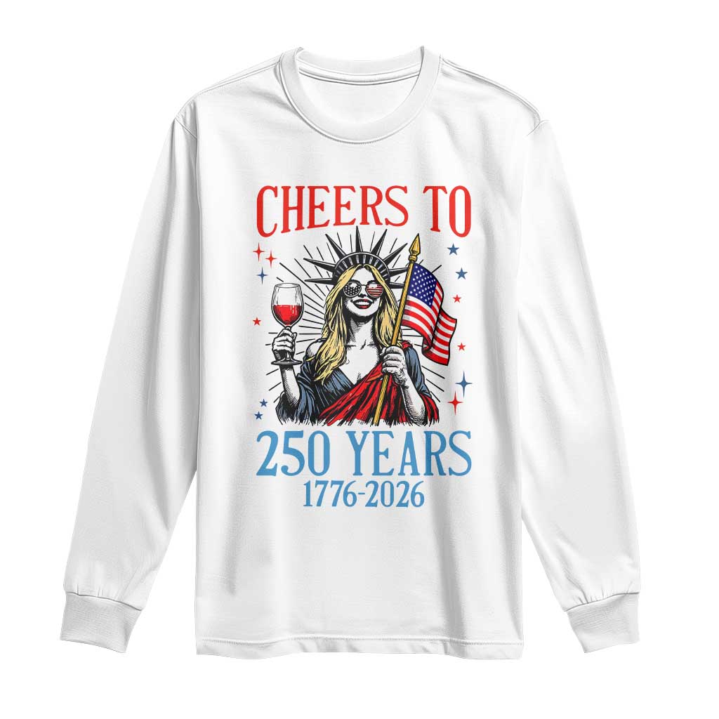 Funny Patriotic Statue Of Liberty Long Sleeve Shirt Cheers To 250 Years