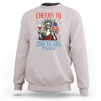 Funny Patriotic Statue Of Liberty Sweatshirt Cheers To 250 Years