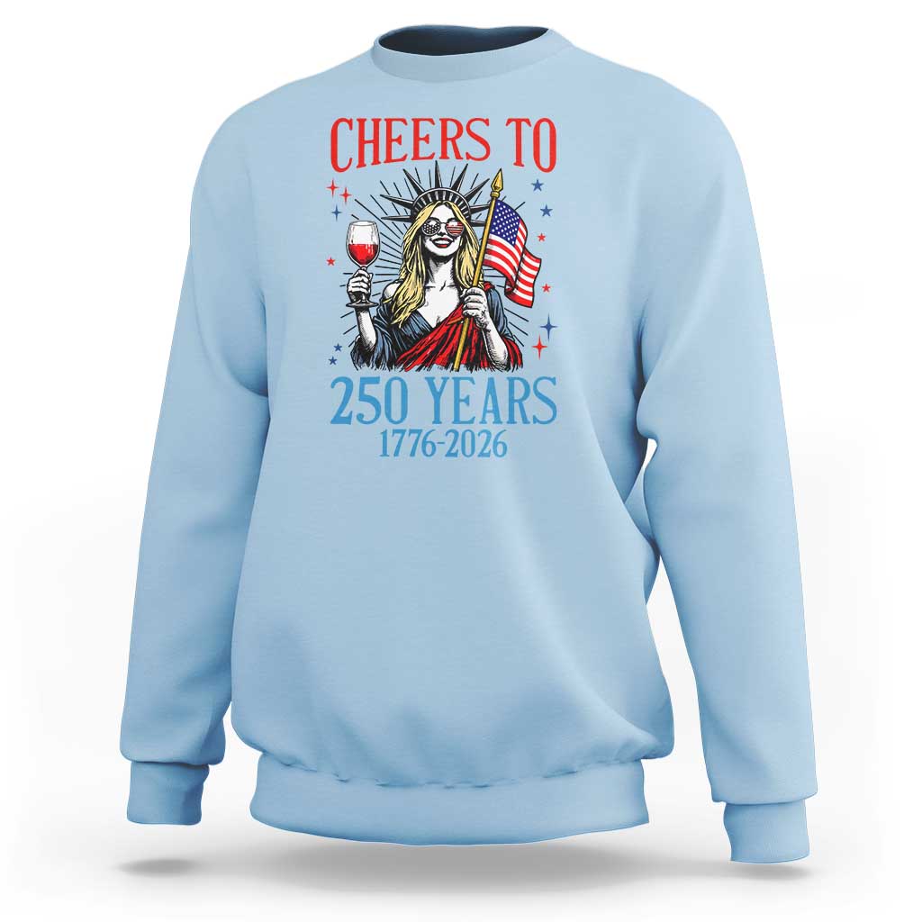 Funny Patriotic Statue Of Liberty Sweatshirt Cheers To 250 Years
