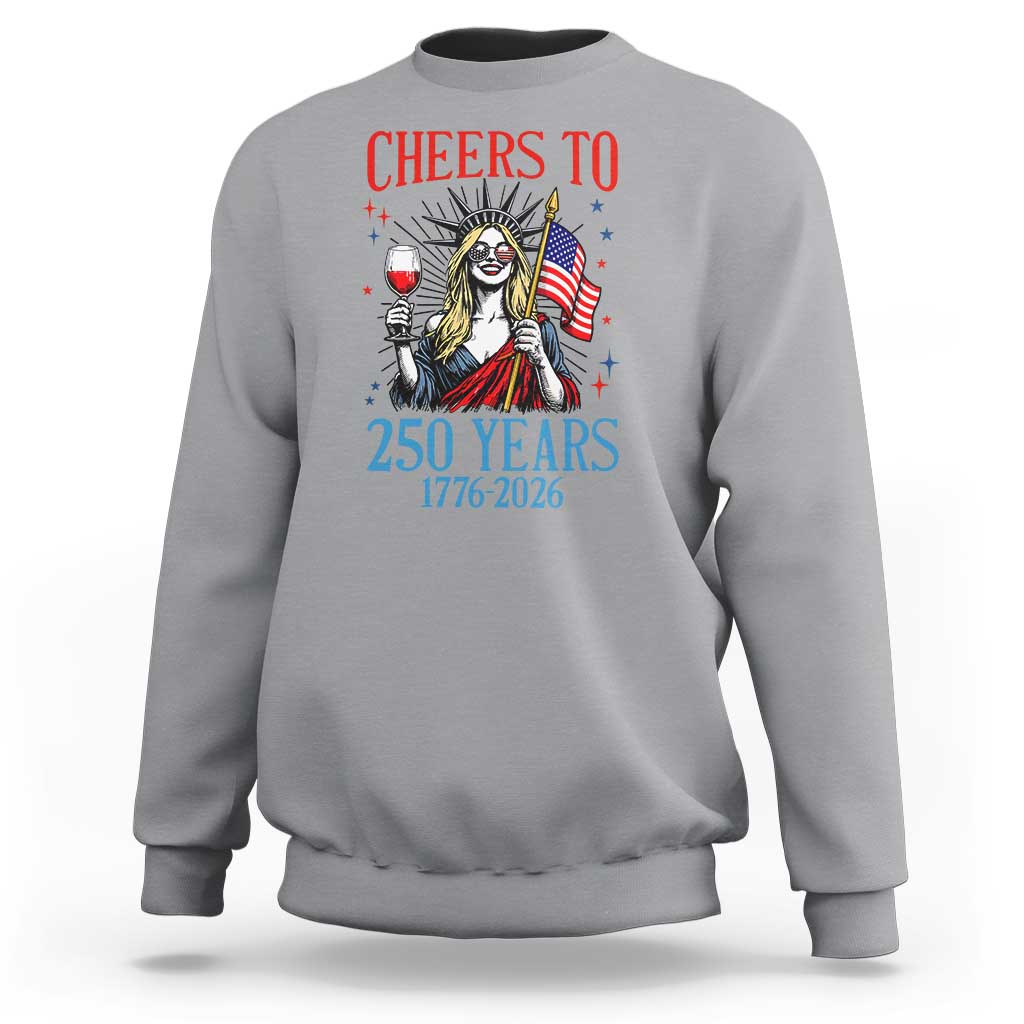 Funny Patriotic Statue Of Liberty Sweatshirt Cheers To 250 Years