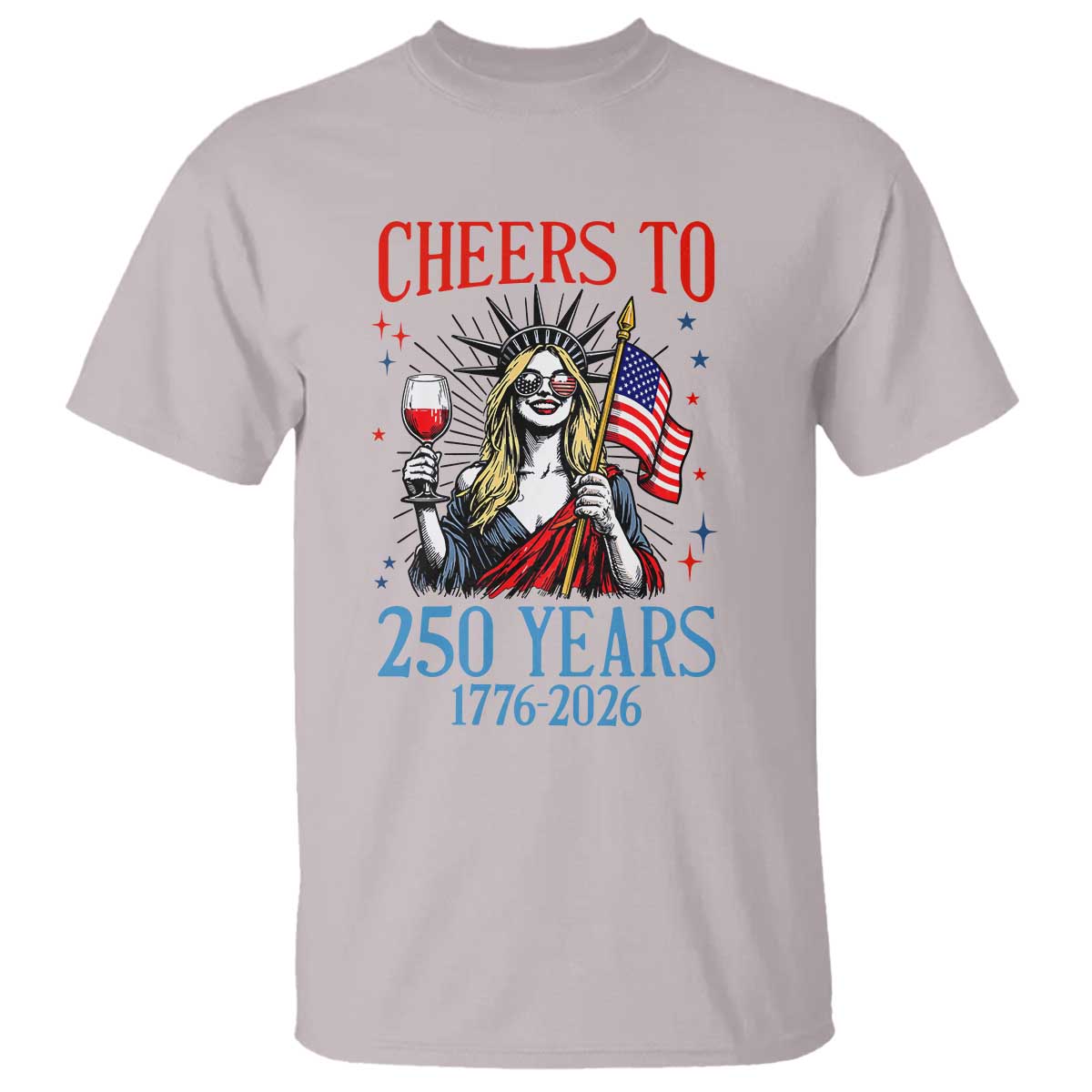 Funny Patriotic Statue Of Liberty T Shirt Cheers To 250 Years