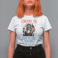 Funny Patriotic Statue Of Liberty T Shirt For Women Cheers To 250 Years
