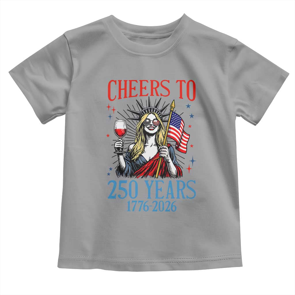 Funny Patriotic Statue Of Liberty Toddler T Shirt Cheers To 250 Years
