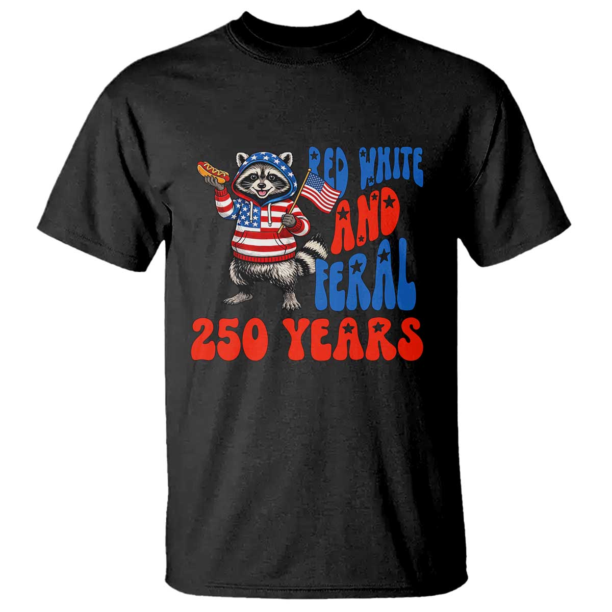 Funny Patriotic Raccoon T Shirt Red White And Feral 250 Years