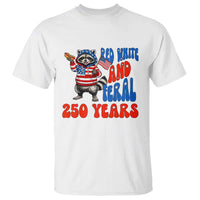 Funny Patriotic Raccoon T Shirt Red White And Feral 250 Years
