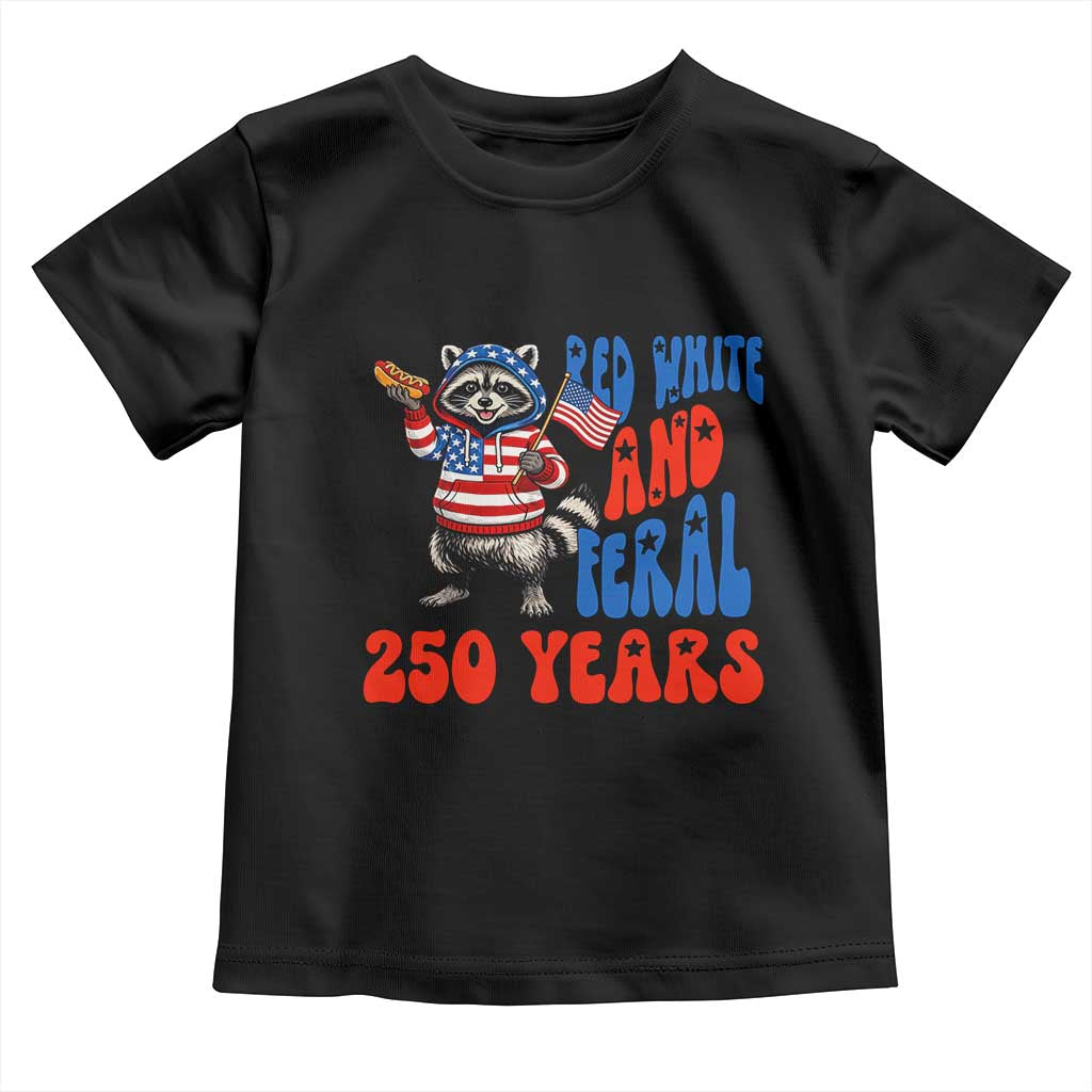 Funny Patriotic Raccoon Toddler T Shirt Red White And Feral 250 Years