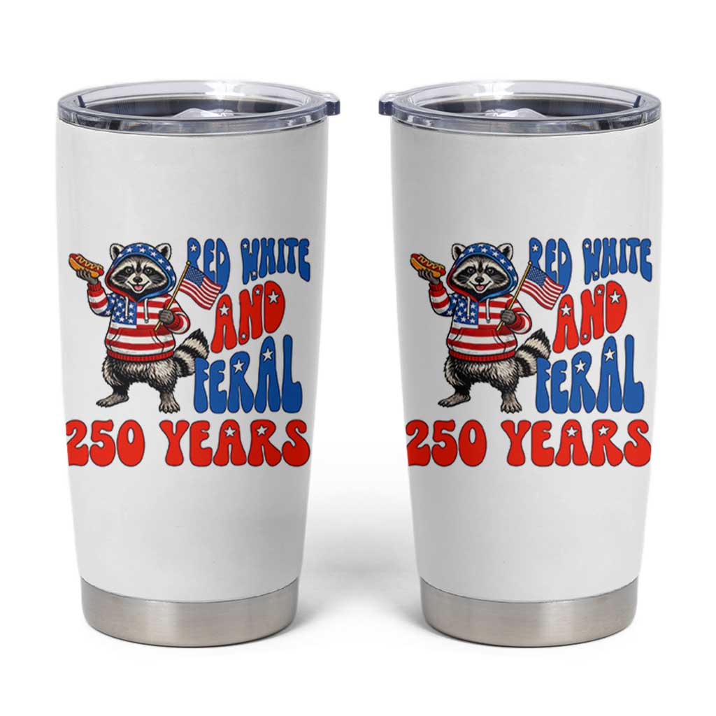 Funny Patriotic Raccoon Tumbler Cup Red White And Feral 250 Years