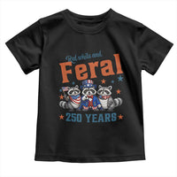 Funny Raccoon Red White And Feral America 250 Toddler T Shirt