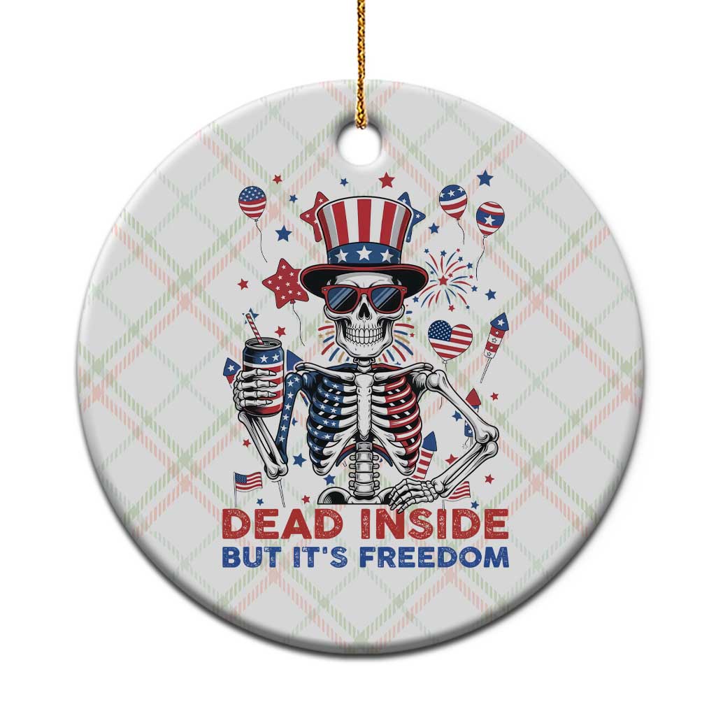 Funny Skeleton Dead Inside But Its Freedom Ceramic Ornament Patriotic Gift