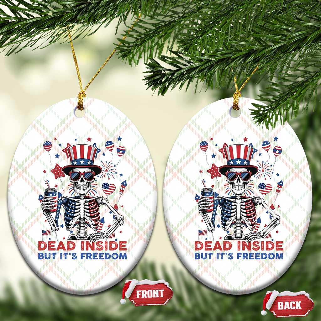 Funny Skeleton Dead Inside But Its Freedom Ceramic Ornament Patriotic Gift