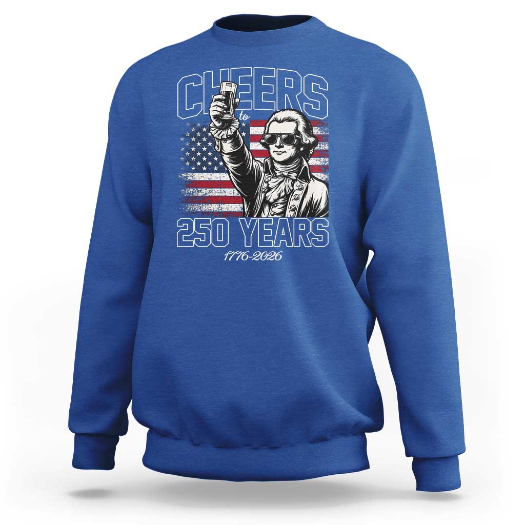 Patriotic Thomas Jefferson Sweatshirt Cheers To 250 Years