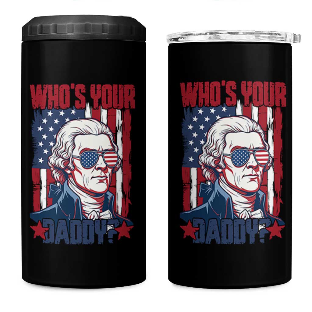 Funny Thomas Jefferson 4 in 1 Can Cooler Tumbler Who Is Your Daddy
