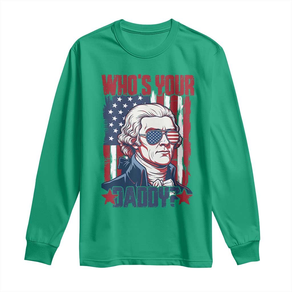 Funny Thomas Jefferson Long Sleeve Shirt Who Is Your Daddy