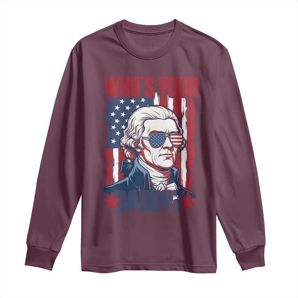 Funny Thomas Jefferson Long Sleeve Shirt Who Is Your Daddy